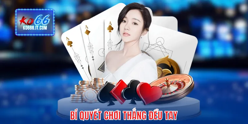 Bí quyết chơi thắng đều tay