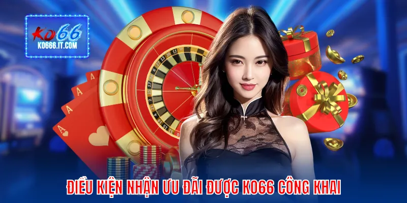 Điều kiện nhận ưu đãi được KO66 công khai
