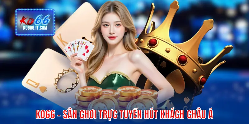 KO66 - Sân chơi trực tuyến hút khách bậc nhất châu Á